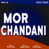 About Mor Chandani Song